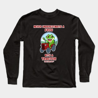 Never Underestimate a Frog with a Tractor Long Sleeve T-Shirt